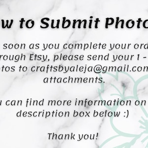 May include: White marble background with black text that reads "How to Submit Photos?" and instructions to send photos to craftsbyaleja@gmail.com after completing an Etsy order. The text also says to find more information in the description box.
