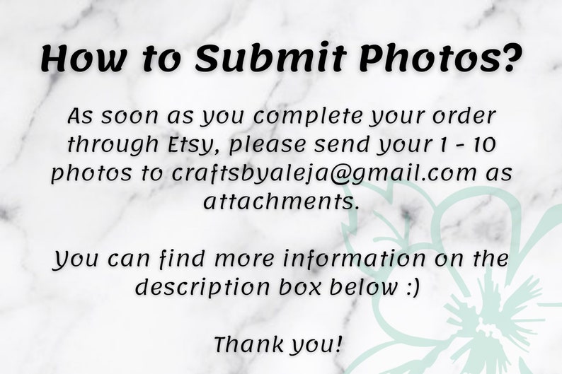 May include: White marble background with black text that reads "How to Submit Photos?" and instructions to send photos to craftsbyaleja@gmail.com after completing an Etsy order. The text also says to find more information in the description box.