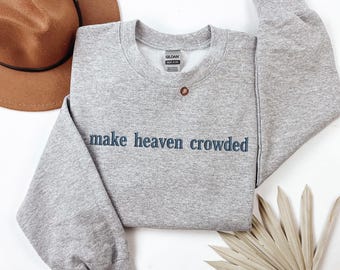 Make Heaven Crowded Embroidered Sweatshirt, Christian Hoodie, Faith Based Embroidery Shirt, Religious Gift for Women & Men