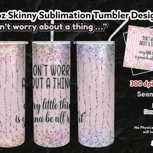 Mach dir keine Sorgen um eine Sache ... Every Little Thing Is going to be all Right, PNG, 300 dpi, 20oz Skinny Straight, Sublimation Design, Download