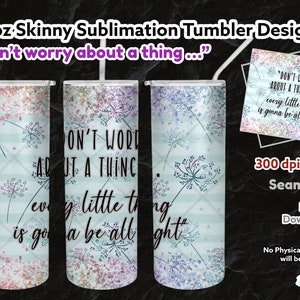 Mach dir keine Sorgen um eine Sache ... Every Little Thing Is going to be all Right, PNG, 300 dpi, 20oz Skinny Straight, Sublimation Design, Download