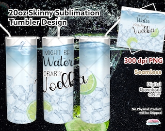 Might Be Water Probably Vodka Tumbler Sublimation Design (Digital Download)