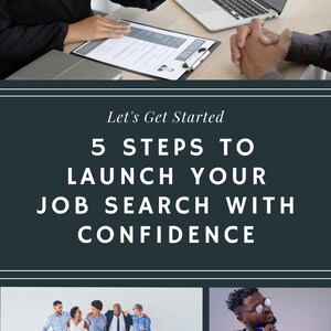 May include: Image promoting job search guidance. The image includes text that reads "Let's Get Started, 5 Steps to Launch Your Job Search with Confidence." There are also images of people in business attire and a person looking at a notepad.