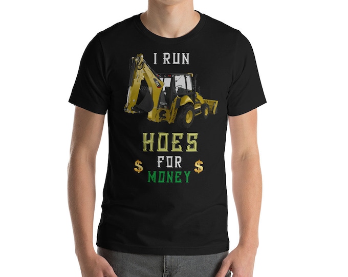 I Run Hoes For Money Backhoe Short-Sleeve Unisex T-Shirt