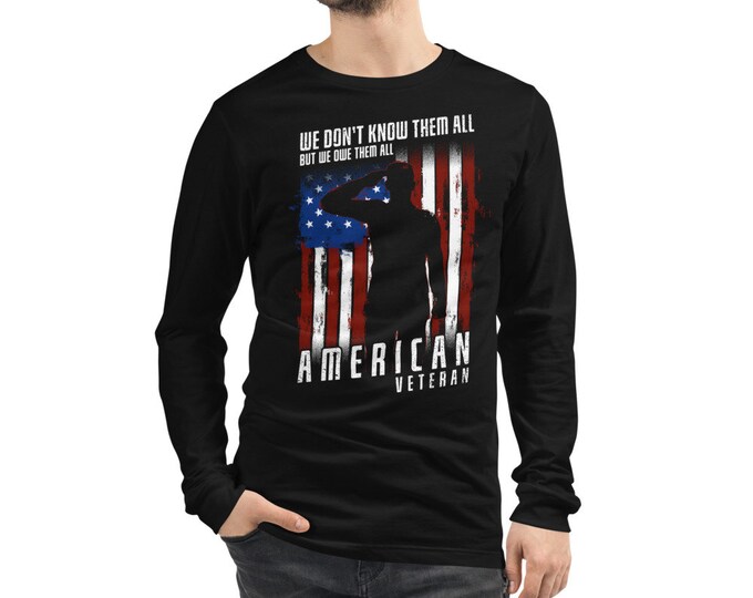 We Don't Know Them All But We Owe Them All Veterans Unisex Long Sleeve Tee