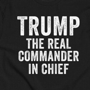 Trump The Real Commander In Chief Shirt, Trump 2024 Shirts, Unisex, Trump Shirt, Donald Trump Was Right About Everything, 45th President