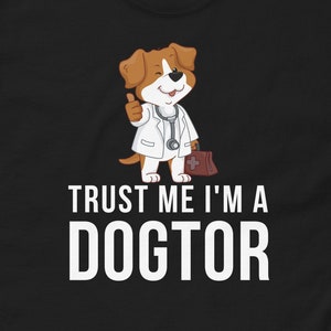 Trust Me I&#39;m A Dogtor Shirt, Unisex, Funny Vet Shirt, Funny Dog Doctor Shirt, Vet Veterinarian Shirt, Future Dog Doctor