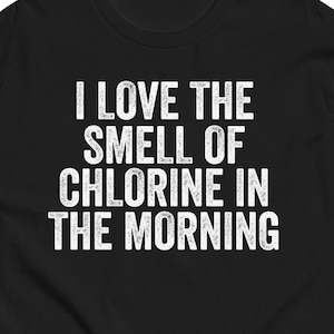 Try I Love The Smell Of Chlorine in the Morning, Unisex, Swimming Shirt, Swim Coach, Swimming Coach Shirt, Funny Swimmer, Smell Of Chlorine