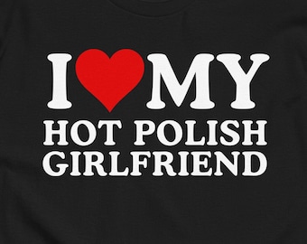 I Heart My Hot Polish Girlfriend T-Shirt