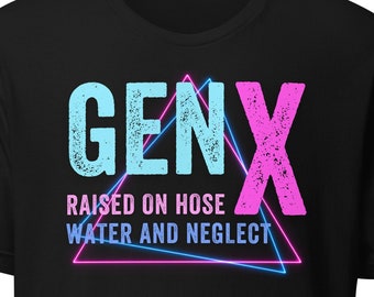 May include: Black t-shirt with a neon pink and blue graphic design. The graphic features the text "GENX" in a triangle shape with the text "RAISED ON HOSE WATER AND NEGLECT" below.
