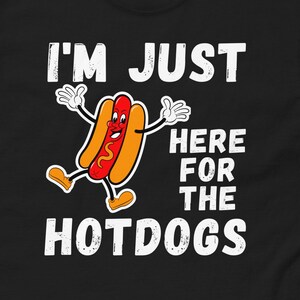 I&#39;m Just Here For The Hot Dogs Shirt, Unisex, Funny Hot Dog Lover Shirt, Hot Dog Apparel, Foodie Shirt, Hotdogs, Funny Hotdog T-shirt