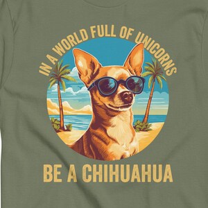 In A World Full Of Unicorns, Be A Chihuahua Shirt, Dog Lover Shirt, Funny Chihuahua Shirt, Chihuahua Mom Shirt, Chihuahua Dad, Cute Dog