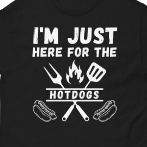 I&#39;m Just Here For The Hot Dogs Shirt, Unisex, Funny Hot Dog Lover Shirt, Foodie Shirt, Hotdogs, Funny Hotdog T-shirt, Hot Dog Apparel