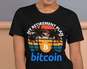 Funny Bitcoin Retirement Plan T-Shirt: Crypto Unisex Tee