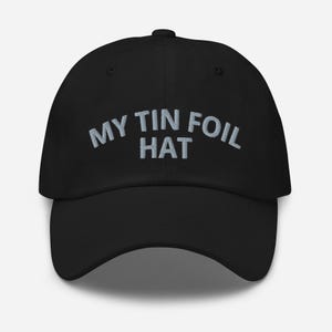 My Tin Foil Hat Embroidered Adjustable Baseball Cap Dad Hat Funny Conspiracy Theory Gift Hat Funny Conspiracy Hat Conspiracy Cap Cryptid Hat