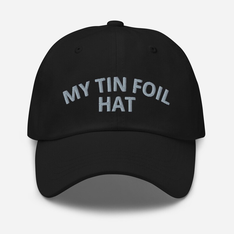 My Tin Foil Hat Embroidered Adjustable Baseball Cap Dad Hat Funny Conspiracy Theory Gift Hat Funny Conspiracy Hat Conspiracy Cap Cryptid Hat