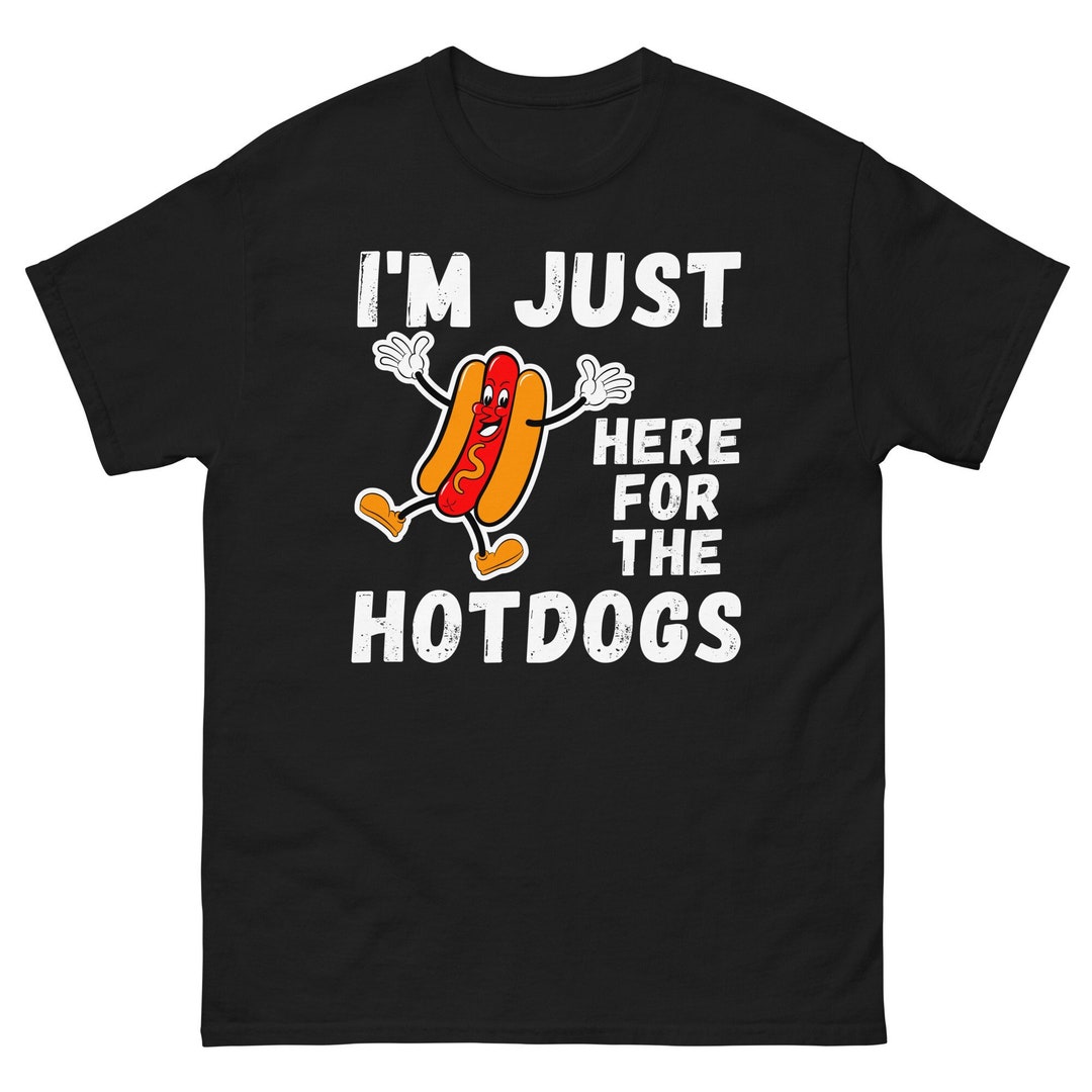 I'm Just Here for the Hot Dogs Shirt Unisex Funny Hot Etsy