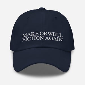 Make Orwell Fiction Again Hat: Embroidered Cotton Twill Cap