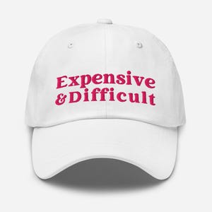 Expensive & Difficult Hat, Expensive And Difficult Embroidered Dad Hat, Funny Hats, Women Hats, Like Other Girls, Funny Embroidered Hat