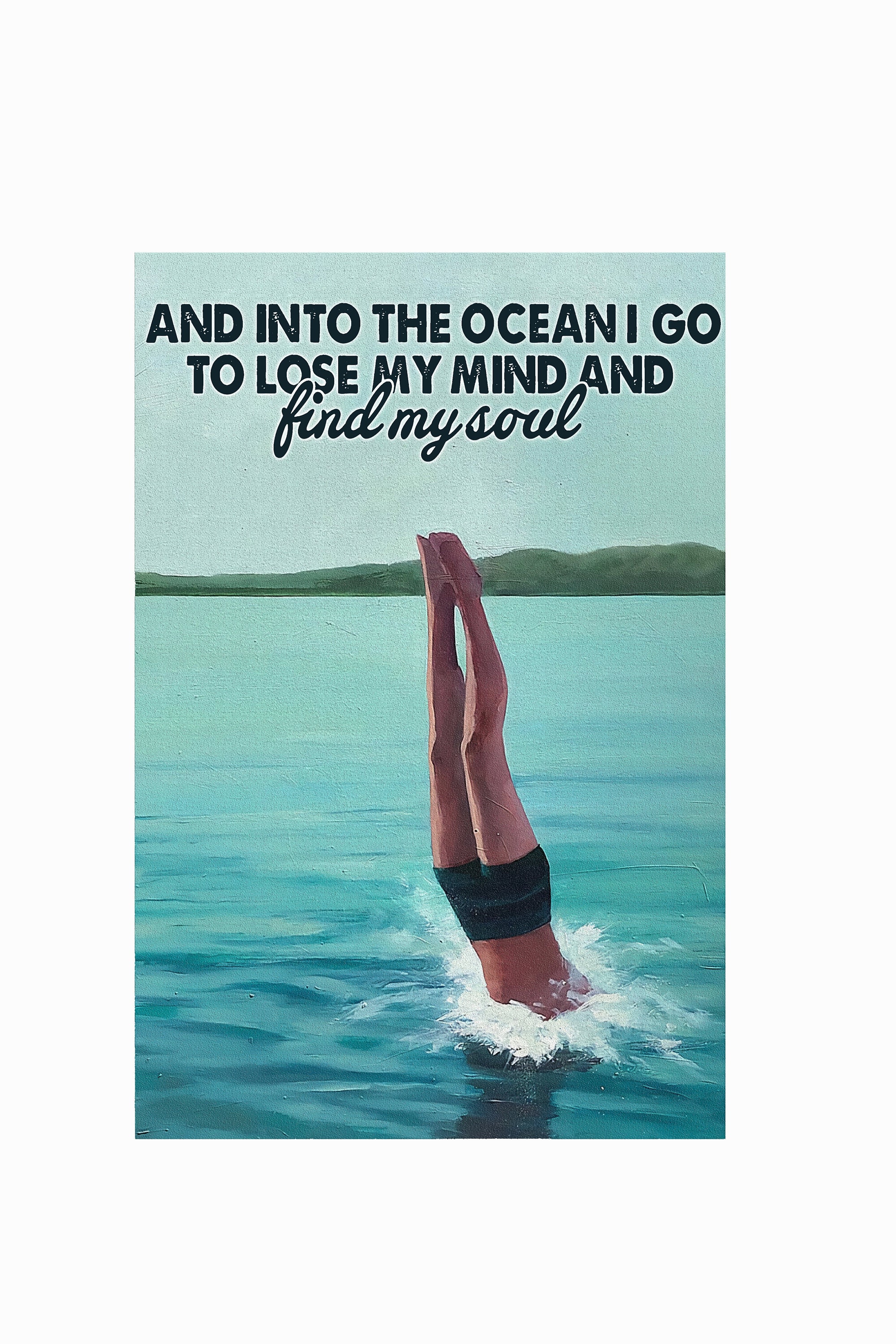 And Into The Ocean I Go To Lose my mind And Find My Soul Etsy