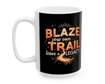 Blaze Your Trail Ceramic Mug - Inspirational Coffee Cup, Motivational Gift, Home Decor, Office Mug