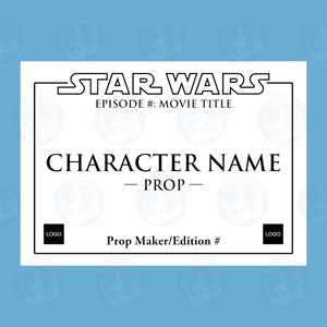 May include: A white certificate with black text that reads "STAR WARS", "EPISODE #:" MOVIE TITLE", "CHARACTER NAME", "PROP -", "LOGO", "Prop Maker/Edition #", and "LOGO".