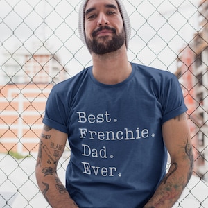 Frenchie Dad Shirt, French Bulldog Dad, Best Frenchie Dad Ever TShirt, French Bulldog Gifts for Men, French Bulldog Shirt, Frenchie Dad Gift