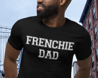 Frenchie Dad Shirt | French Bulldog Shirt | French Bulldog Gifts for Him | French Bulldog Dad TShirt | Frenchie Father T-Shirt for Men