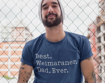 Weimaraner Dad | Weimaraner Shirt | Weimaraner Dad Shirt | Best Weimaraner Dad Ever | Weimaraner Gifts | Weimaraner Father | Weimy Dad