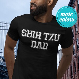 Shih Tzu Dad Shirt | Shih Tzu Shirt | Shih Tzu Gift | Shih Tzu Dog Shirt | Shih Tzu Father TShirt | Shih Tzu Daddy T | Shih Tzu Dad Gift