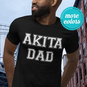 Akita Dad Shirt | Akita Shirt | American Akita TShirt | Akita Gifts | Akita Inu Dad | Akita Inu Shirt | American Akita Dad | Akita Father