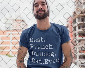 French Bulldog Dad Shirt | French Bulldog Shirt for Men | French Bulldog Gifts | Best French Bulldog Dad Ever TShirt | Frenchie Dad T-Shirt