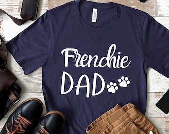 Camisa de papá Frenchie, papá Bulldog francés, camiseta de papá Frenchie, regalo del propietario de Frenchie, camisa de Bulldog francés, regalo de papá Frenchie, padre Frenchie