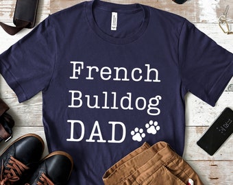 Camisa de papá Bulldog Francés, papá Frenchie, camiseta de papá Frenchie, regalo del propietario de Frenchie, camisa de Bulldog Francés, regalo de papá Frenchie, padre Frenchie