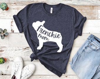 Frenchie Mom Shirt, French Bulldog Mom, Frenchie Mama Shirt, Frenchie Mom TShirt, French Bulldog Shirt for Women