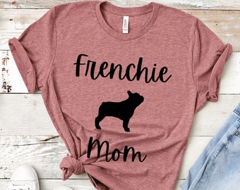Frenchie Mom, French Bulldog Shirt, French Bulldog Gifts, French Bulldog Mom, Frenchie Mom Shirt, Frenchie Mother Gift, Frenchie Mom TShirt
