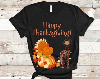 Labrador Thanksgiving Shirt | Chocolate Lab Shirt | Labrador Mom | Labrador Gifts | Labrador Dad | Lab Mom | Lab Mom Shirt | Funny Labrador