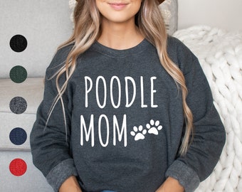 Poodle Mom Sweatshirt | Poodle Sweatshirt for Her | Poodle Sweater for Women | Poodle Gifts | Miniature Poodle Mother | Toy Poodle Mama