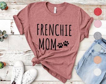 Frenchie Mom Shirt | French Bulldog Shirt for Women | French Bulldog Gifts | Frenchie Mama | French Bulldog Mother | Frenchie Gift for Her