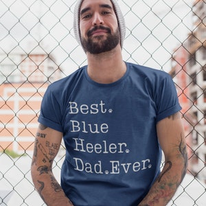 Blue Heeler Dad Shirt | Blue Heeler Shirt | Blue Heeler Gift | Best Blue Heeler Dad Ever | Blue Heeler Father | Australian Cattle Dog Dad