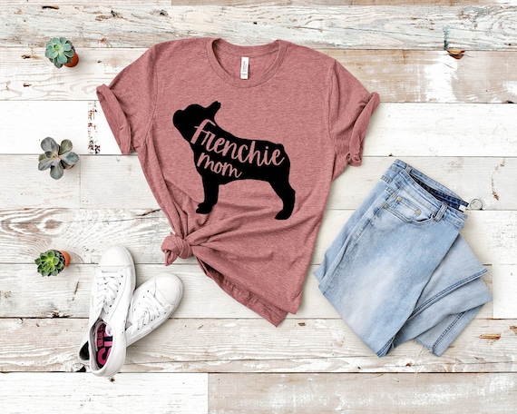 Frenchie Mom Shirt French Bulldog Mom Shirt Frenchie Mama Shirt Frenchie Mom Tshirt French Bulldog Shirt for Women Frenchie Mom Gift Etsy