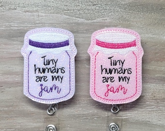 Tiny Humans Are My Jam | babies | labor and deliver | L&D | NICU | mother baby | newborn | pediatrics | peds | preemie | badge reel | feltie
