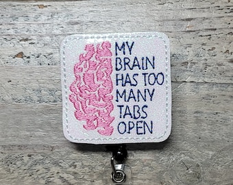 My Brain Has Too Many Tabs Open | medical badge reel | nurse badge reel | name badge holder | ID holder | badge reels | badge toppers