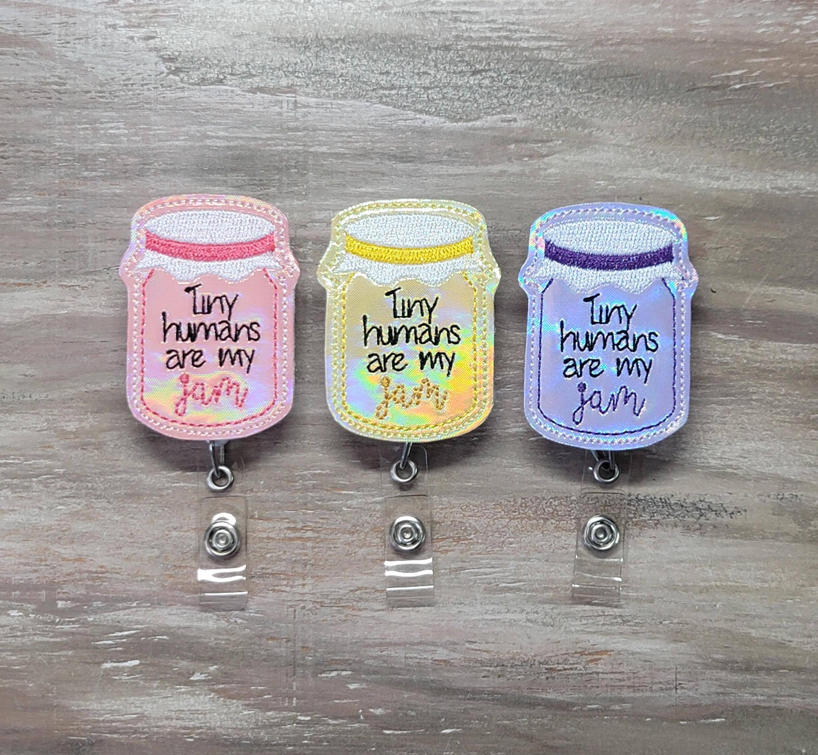 Tiny Humans Are My Jam | babies | labor and deliver | L&D | NICU | mother baby | newborn | pediatrics | peds | preemie | badge reel | feltie