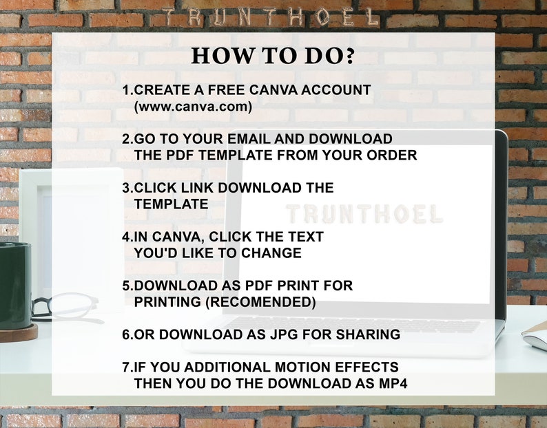 May include: A white sheet of paper with instructions on how to use Canva to edit a template. The instructions include creating a free Canva account, downloading the template from your email, clicking the link to download the template, clicking the text in Canva to change it, downloading as a PDF for printing, downloading as a JPG for sharing, and downloading as an MP4 for motion effects.