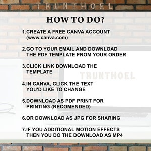 May include: A white sheet of paper with instructions on how to use Canva to edit a template. The instructions include creating a free Canva account, downloading the template from your email, clicking the link to download the template, clicking the text in Canva to change it, downloading as a PDF for printing, downloading as a JPG for sharing, and downloading as an MP4 for motion effects.