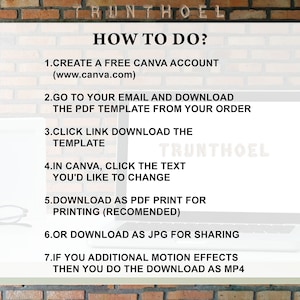May include: A white sheet of paper with instructions on how to use Canva to edit a template. The instructions include creating a free Canva account, downloading the template from your email, clicking the link to download the template, clicking the text in Canva to change it, downloading as a PDF for printing, downloading as a JPG for sharing, and downloading as an MP4 for motion effects.