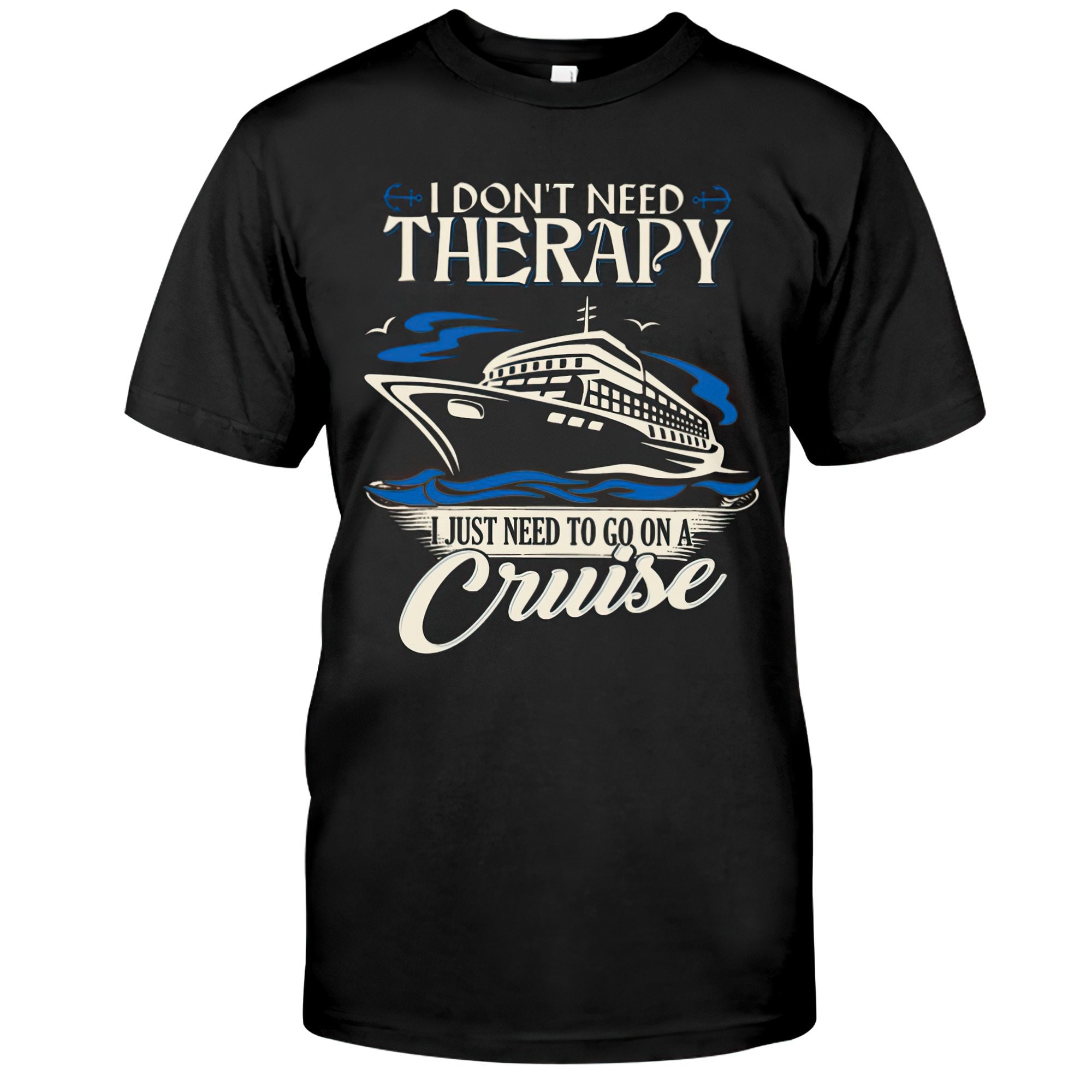 I Don't Need Therapy I Just Need To Go On A Cruise Shirt | Etsy