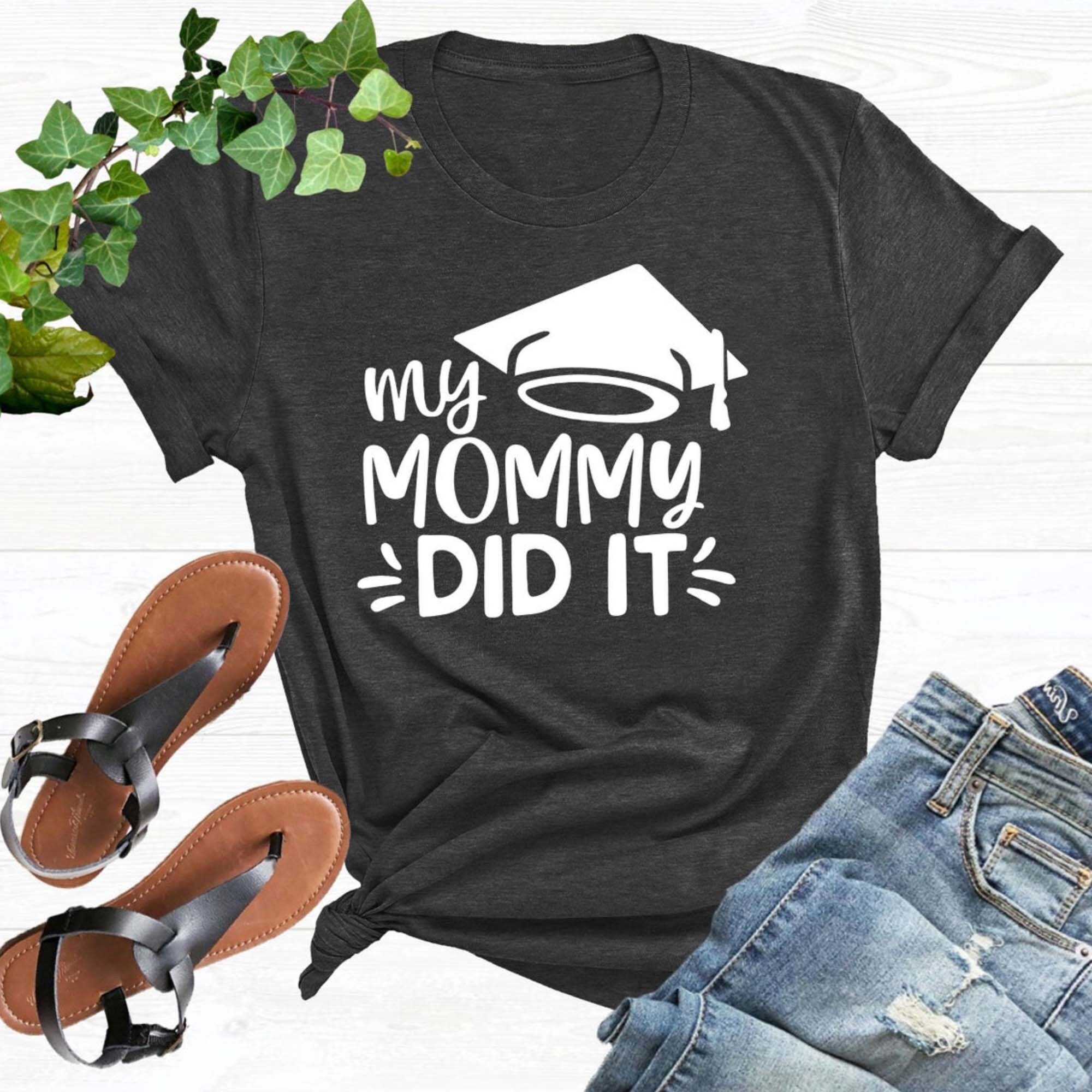 mommy did it graduation shirt