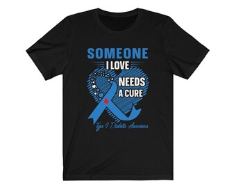 Someone I Love Needs A Cure- DIABETES Awareness T-Shirt